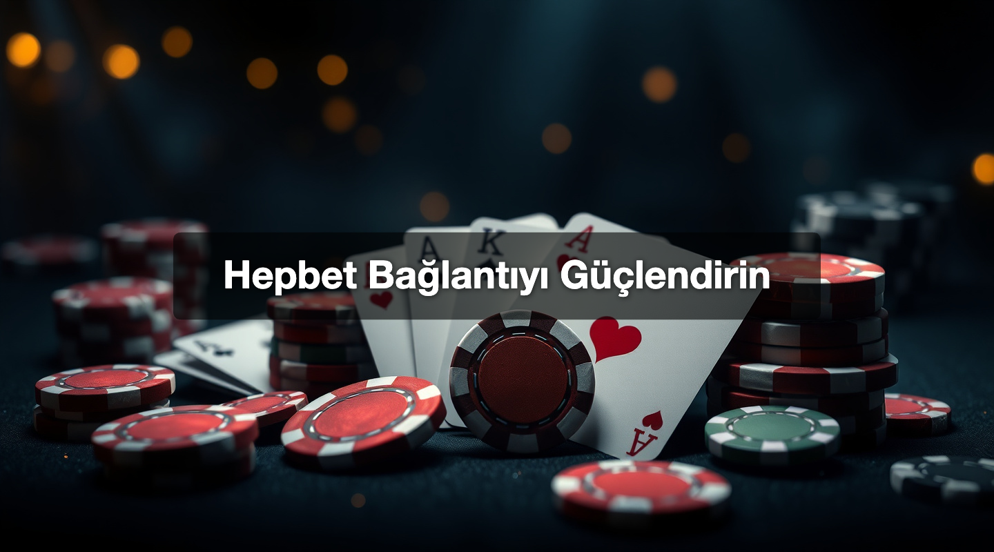 Hepbet Bağlantıyı Güçlendirin